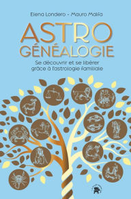Title: Astrogénéalogie: Se découvrir et se libérer grâce à l'astrologie familiale, Author: Elena Londero