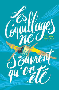 Title: Les Coquillages ne s'ouvrent qu'en été, Author: Clara Héraut