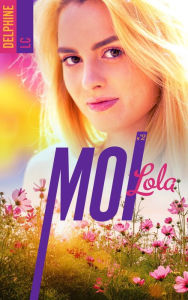 Title: Moi, Lola - tome 2, Author: Delphine LC