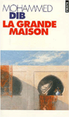 Title: La Grande Maison, Author: Mohammed Dib