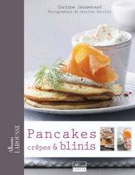 Title: Pancakes, Crêpes & Blinis, Author: Corinne Jausserand