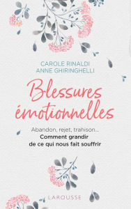 Title: Blessures émotionnelles : grandir de ce qui nous fait souffrir, Author: Carole RINALDI