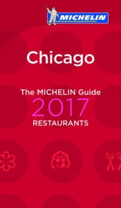 Title: MICHELIN Guide Chicago 2017: Restaurants, Author: Michelin