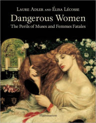 Dangerous Women: The Perils of Muses and Femmes Fatales