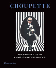 Title: Choupette: The Private Life of a High-Flying Cat, Author: Patrick Mauries