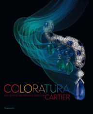 Title: Coloratura: High Jewelry and Precious Objects by Cartier, Author: Cartier