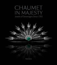 Public domain epub downloads on google books Chaumet in Majesty: Jewels of Sovereigns Since 1780 9782080204301 in English