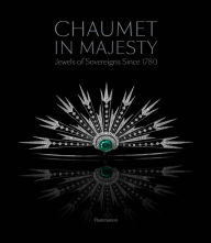 Best seller ebook downloads Chaumet in Majesty: Jewels of Sovereigns Since 1780 (English literature) by Christophe Vachaudez, Karine Huguenaud, Romain Condamine, H.S.H. Prince Albert II of Monaco (Foreword by)