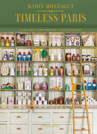 Title: Timeless Paris: Ateliers Emporiums Savoir Faire, Author: Marin Montagut
