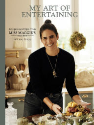 Title: My Art of Entertaining: Recipes and Tips from Miss Maggie's Kitchen, Author: Héloïse Brion