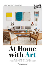 Title: At Home with Art: A Beginner's Guide to Collecting on any Budget, Author: Olivia de Fayet