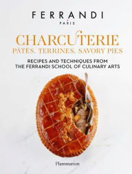 Title: Charcuterie: Pâtés, Terrines, Savory Pies: Recipes and Techniques from the Ferrandi School of Culinary Arts, Author: FERRANDI Paris