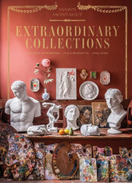 Title: Extraordinary Collections: French Interiors · Flea Markets · Ateliers, Author: Marin Montagut