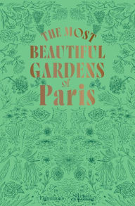 Title: The Most Beautiful Gardens of Paris, Author: Stéphane Marie