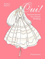 Title: Oui!: Parisian Secrets for a Dream Wedding, Author: Delphine Manivet
