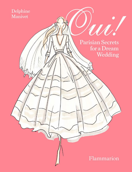 Oui!: Parisian Secrets for a Dream Wedding