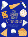 The Complete Book of Cheese: History, Techniques, Recipes, Tips