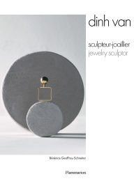 Title: Dinh Van: Jewelry Sculptor, Author: Bérénice Geoffroy-Schneiter