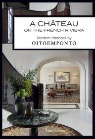 Title: A Château on the French Riviera: Modern Interiors by Oitoemponto, Author: Oitoemponto
