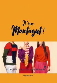 Title: It's a Montagut!: 140 Years of French Savoir Faire, Author: Maison Montagut