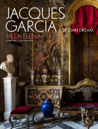 Title: Jacques Garcia: A Sicilian Dream: Villa Elena, Author: Jacques Garcia