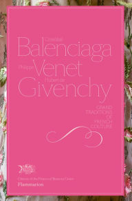 Title: Cristobal Balenciaga, Philippe Venet, Hubert de Givenchy: Grand Traditions in French Couture, Author: Christiane de Nicolay-Mazery
