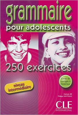 Grammaire Pour Adolescents, Niveau Intermediaire: 250 Exercises
