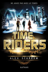 Title: Time Riders, Author: Alex Scarrow