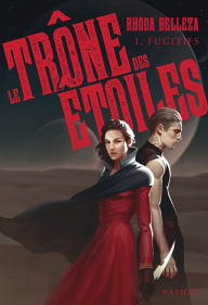 Title: Le Trônes des étoiles - tome 1 Fugitifs, Author: Rhoda Belleza