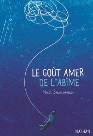 Title: Le goût amer de l'abîme - Dès 14 ans, Author: Neal Shusterman