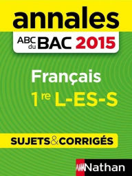 Title: Annales ABC du BAC 2015 Français 1ère L-ES-S - Sujets & corrigés, Author: Anne Cassou-Noguès