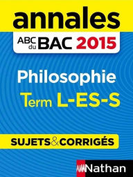 Title: Annales ABC du BAC 2015 Philosophie Term L-ES-S - Sujets & corrigés, Author: Gérard Durozoi