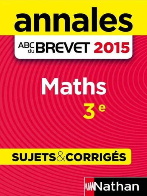 Annales ABC Du BREVET 2015 Maths 3e By Carole Feugère, Gilles Mora ...