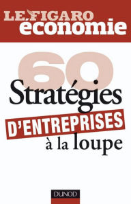 Title: 60 stratégies d'entreprises à la loupe, Author: Le Figaro Economie
