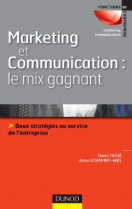Title: Marketing et communication : le mix gagnant: Deux stratégies au service de l'image de l'entreprise, Author: Anne Schapiro-Niel