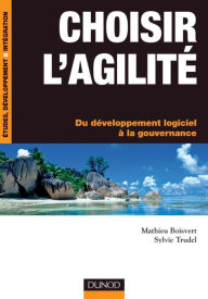 Title: Choisir l'agilité: Du développement logiciel à la gouvernance, Author: Sylvie Trudel