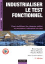 Industrialiser le test fonctionnel - 2e édition: Pour maîtriser les risques métier et accroître l'efficacité du test