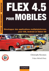 Title: Flex 4.5 pour mobiles: Développer des applications multiplateformes pour iOS, Android et Tablet OS, Author: Christophe Keromen