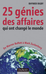 Title: 25 génies des affaires qui ont changé le monde: De Warren Buffett à Mark Zuckerberg, Author: Rhymer Rigby