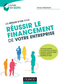 Title: Les règles d'or pour réussir le financement de votre entreprise, Author: Olivier Magnan