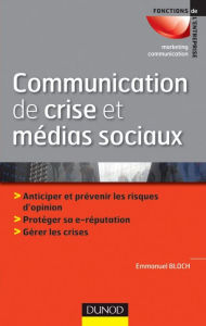 Title: Communication de crise et médias sociaux: Anticiper et prévenir les risques d'opinion - Protéger sa e-reputation - Gérer les crises, Author: Emmanuel Bloch