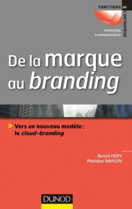 Title: De la marque au branding: Vers un nouveau modèle : le cloud-branding, Author: Monique Wahlen