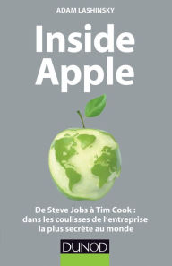 Title: Inside Apple: De Steve Jobs à Tim Cook : dans les coulisses de l'entreprise la plus secrète au monde, Author: Adam Lashinsky