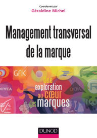 Title: Management transversal de la marque: Une exploration au coeur des marques, Author: Géraldine Michel