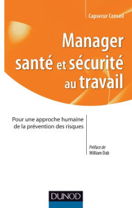 Title: Manager santé et sécurité au Travail: Pour une approche humaine de la prévention des risques, Author: Capsecur Conseil