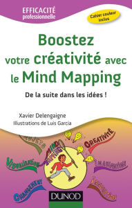 Title: Boostez votre créativité avec le Mind Mapping: De la suite dans les idées !, Author: Xavier Delengaigne