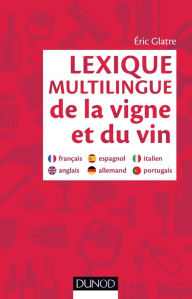 Title: Lexique multilingue de la vigne et du vin: Français, anglais, espagnol, allemand, portugais, italien, Author: Eric Glatre