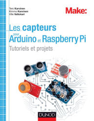 Title: Les capteurs pour Arduino et Raspberry Pi: Tutoriels et projets, Author: Tero Karvinen
