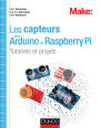 Les capteurs pour Arduino et Raspberry Pi: Tutoriels et projets
