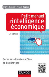 Title: Petit manuel d'intelligence économique au quotidien 2ed: Comment collecter, analyser, diffuser et protéger son information, Author: Pierre Mongin